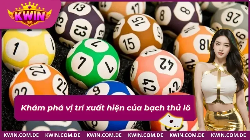 Vị trí xuất hiện bạch thủ lô là gì