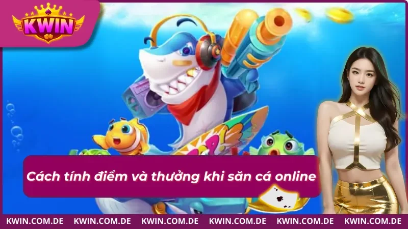 Tính điểm và thưởng dễ dàng với bắn cá online