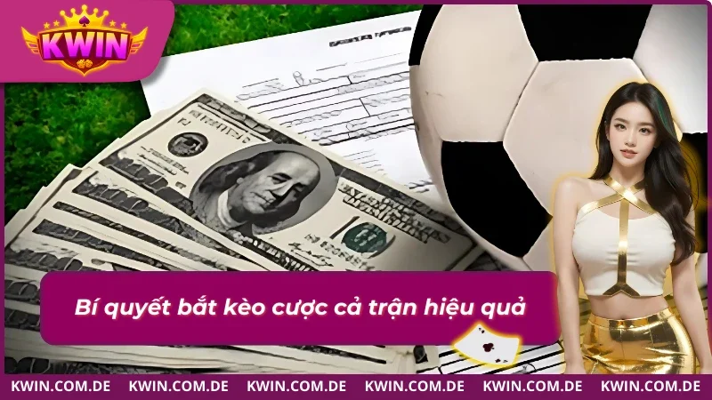 Bật mí bí quyết bắt kèo cả trận tăng tỷ lệ thắng