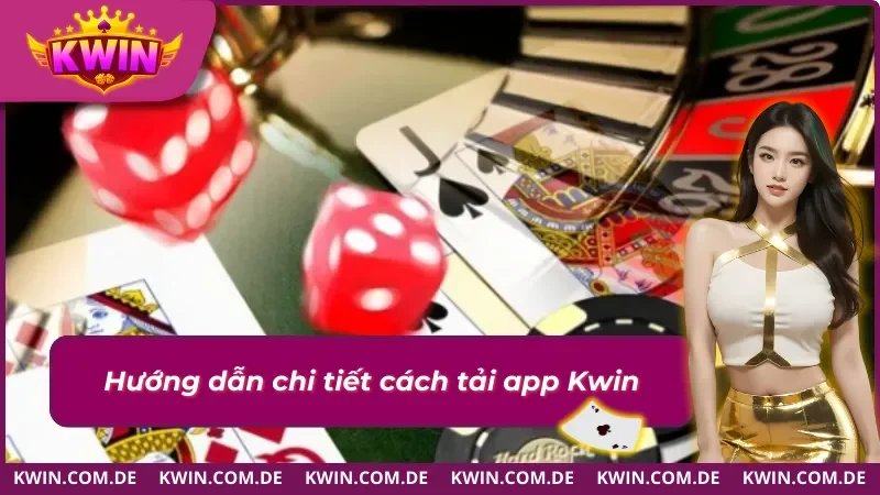 Tải app KWIN dễ dàng trên điện thoại và máy tính