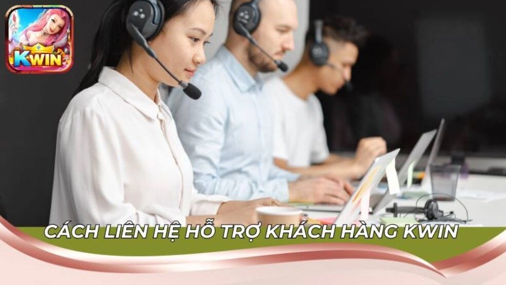 Cách liên hệ hỗ trợ khách hàng Kwin khi gặp lỗi nạp tiền