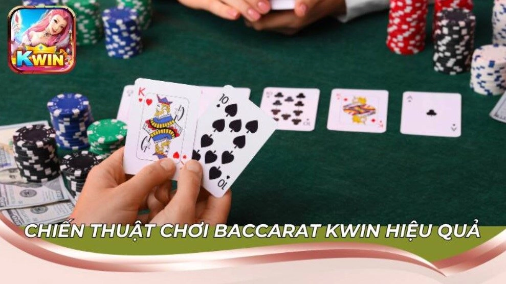 Chiến thuật chơi Baccarat Kwin hiệu quả cho hội viên