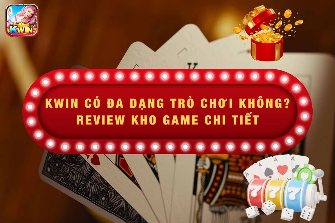 Kwin Có Đa Dạng Trò Chơi Không? Review Kho Game Chi Tiết