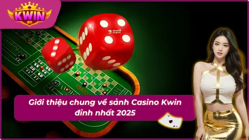 Giới thiệu về sảnh Casino tại Kwin đỉnh nhất 2025