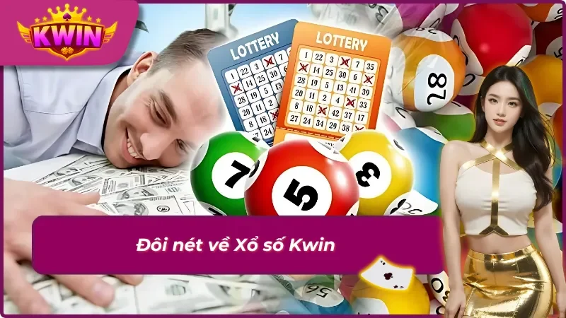 Tổng quan xổ số Kwin chất lượng